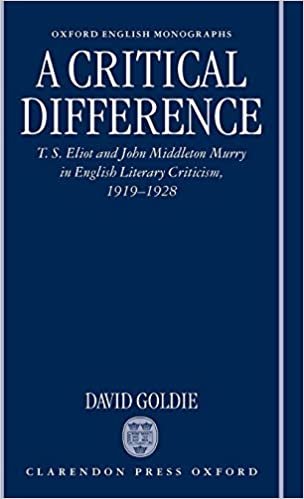 A Critical Difference: T. S. Eliot and John Middleton Murry in English Literary Criticism, 1919-1928 (Oxford English Monographs)