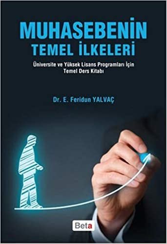 Muhasebenin Temel İlkeleri: Üniversite ve Yüksek Lisans Programları İçin Temel Ders Kitabı