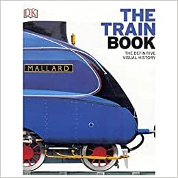 The Train Book: The Definitive Visual History indir