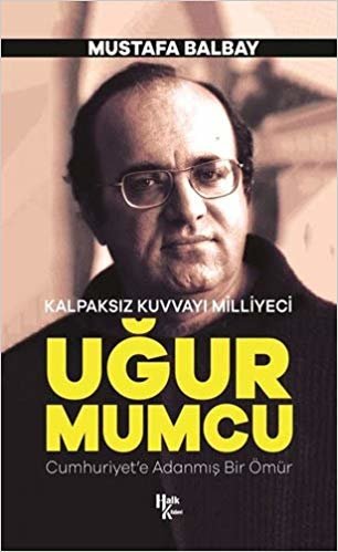 Kalpaksız Kuvvayı Milliyeci Uğur Mumcu: Cumhuriyet'e Adanmış Bir Ömür