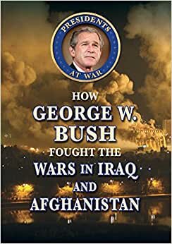 How George W. Bush Fought the Wars in Iraq and Afghanistan (Presidents at War) indir