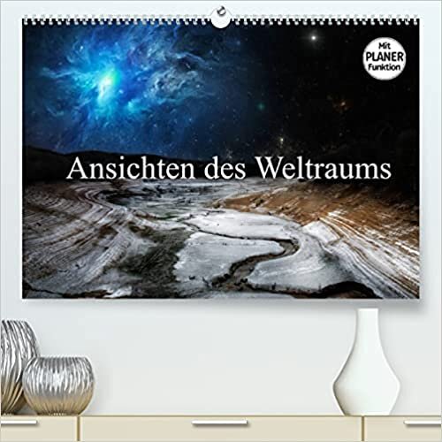 Ansichten des Weltraums (Premium, hochwertiger DIN A2 Wandkalender 2022, Kunstdruck in Hochglanz): Der von der Erde aus gesehene Weltraum (Geburtstagskalender, 14 Seiten ) (CALVENDO Natur)