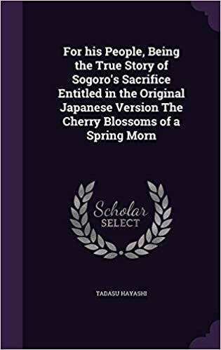 For His People, Being the True Story of Sogoro's Sacrifice Entitled in the Original Japanese Version the Cherry Blossoms of a Spring Morn