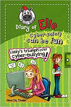 Lizzy's Triumph Over Cyber-bullying!: Cyber safety can be fun [Internet safety for kids]: Volume 2 (Diary of Elle)