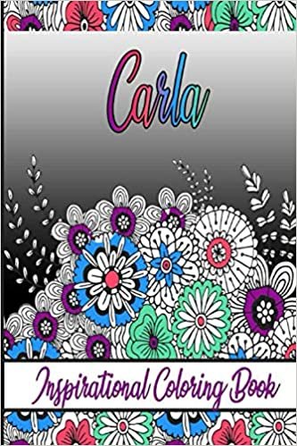 Carla Inspirational Coloring Book: An adult Coloring Book with Adorable Doodles, and Positive Affirmations for Relaxaiton. 30 designs , 64 pages, matte cover, size 6 x9 inch ,