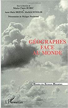 Géographes face au monde: L'union géographique internationale et les congrès internationaux de géographie (Histoire des Sciences Humaines)