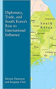 Diplomacy, Trade, and South Korea's Rise to International Influence (Lexington Studies on Korea's Place in International Relations)