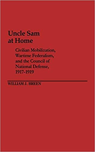 Uncle Sam at Home: Civilian Mobilization, Wartime Federalism and the Council of National Defence, 1917-19 (Contributions in American Studies)