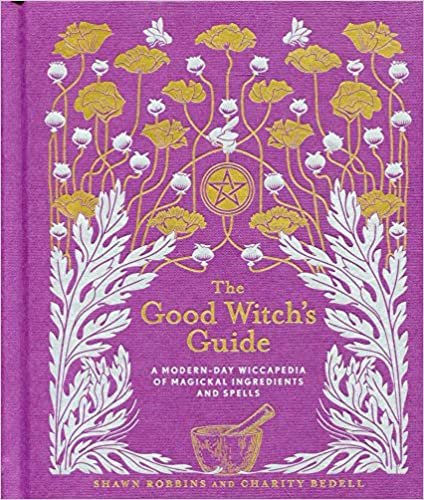 The Good Witch's Guide: A Modern-Day Wiccapedia of Magickal Ingredients and Spells (Modern-Day Witch)