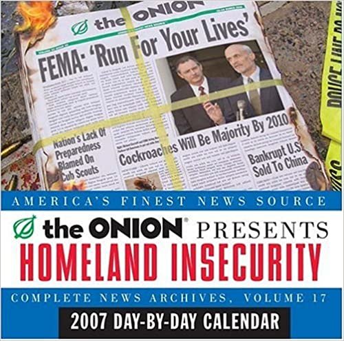 Homeland Insecurity: A 2007 Day-By-Day Calendar (Complete News Archives, Band 17) indir
