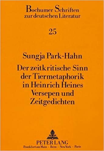 Der zeitkritische Sinn der Tiermetaphorik in Heinrich Heines Versepen und Zeitgedichten (Bochumer Schriften zur deutschen Literatur, Band 25)