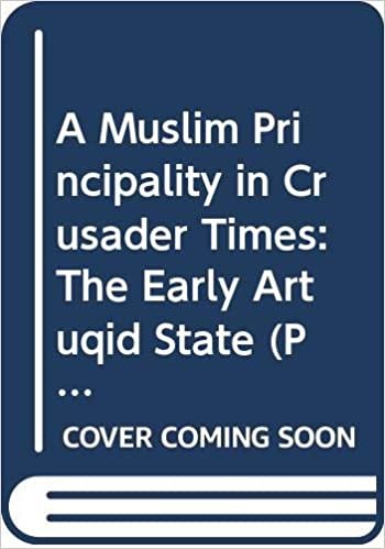 A Muslim Principality in Crusader Times: The Early Artuqid State (Pihans)