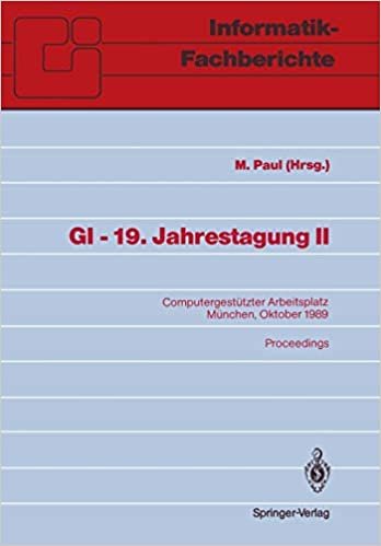 GI - 19. Jahrestagung II: Computergestützter Arbeitsplatz. München, 18.-20. Oktober 1989. Proceedings (Informatik-Fachberichte) (German Edition)