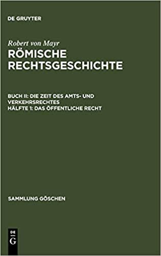 Römische Rechtsgeschichte. Die Zeit des Amts- und Verkehrsrechtes: Das öffentliche Recht (Sammlung Göschen, Band 645): Buch II. Hälfte 1