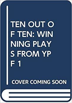 Ten Out of Ten: Ten Winning Plays Selected from the Young Playwrights Festivals, 1982-1991