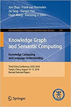 Knowledge Graph and Semantic Computing. Knowledge Computing and Language Understanding: Third China Conference, CCKS 2018, Tianjin, China, August ... Computer and Information Science, Band 957)
