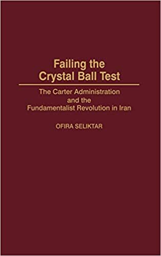 Failing the Crystal Ball Test: The Carter Administration and the Fundamentalist Revolution in Iran