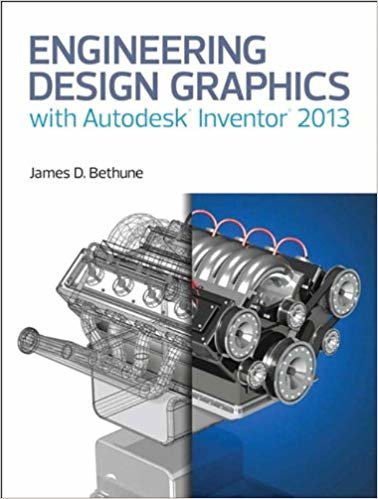 Engineering Design Graphics with Autodesk® Inventor® 2013