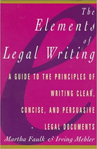 Elements of Legal Writing: A Guide to the Principles of Writing Clear, Concise, indir