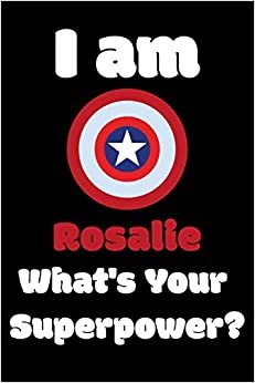 I am Rosalie What's Your Superpower?: 554 Pages Blank Lined Notebook Inspirational And Motivational Journal Gift For Chaplain 6 x 9 Inches Birthday And Christmas Gift For Friends, Family