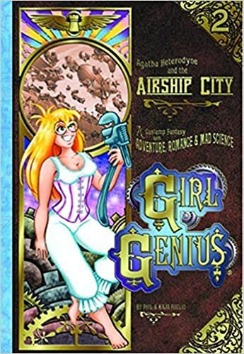 Girl Genius Volume 2: Agatha Heterodyne & The Airship City: Agatha Heterodyne and the Airship City v. 2 (Girl Genius (Paperback)) indir