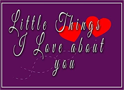 Little Things I Love About You: Fill in the Love Book Fill-in-the-Blank Gift Journal, Valentines Day Gift, Love Notebook, Romance Book, Valentine Gift for Wife Girlfriend Husband Boyfriend