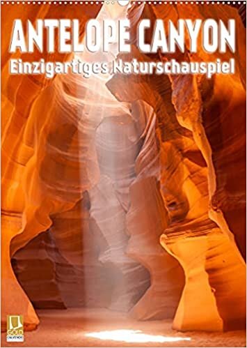 Antelope Canyon – Einzigartiges Naturschauspiel (Wandkalender 2022 DIN A2 hoch): Faszinierende Schlucht mit beeindruckendem Lichtspektakel (Monatskalender, 14 Seiten ) (CALVENDO Natur)