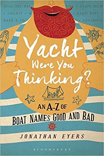 Yacht Were You Thinking?: An A-Z of Boat Names Good and Bad