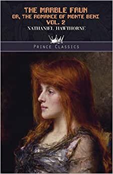 The Marble Faun: Or, The Romance of Monte Beni Vol. 2 (Prince Classics) indir