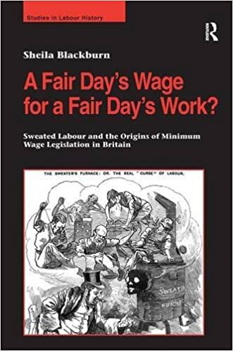 A Fair Day's Wage for a Fair Day's Work?: Sweated Labour and the Origins of Minimum Wage Legislation in Britain (Studies in Labour History)