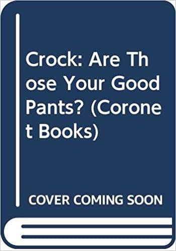 Crock: Are Those Your Good Pants? (Coronet Books)