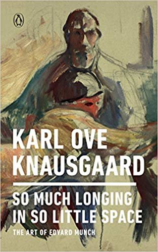 So Much Longing in So Little Space : The Art of Edvard Munch