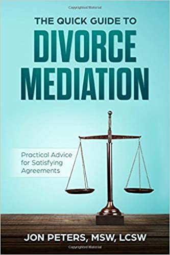 The Quick Guide to Divorce Mediation: Practical Advice for Satisfying Agreements