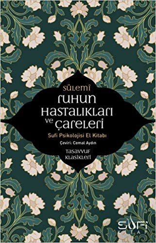 Ruhun Hastalıkları ve Çareleri: Sufi Psikolojisi El Kitabı - Tasavvuf Klasikleri