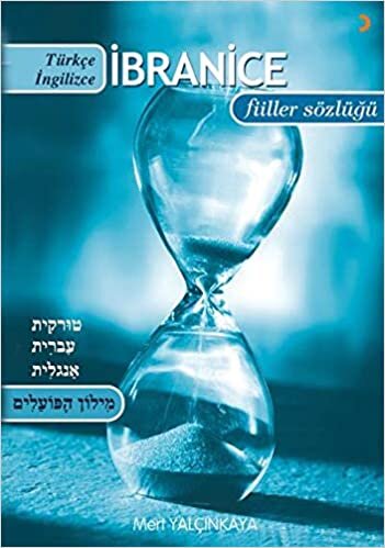 Türkçe-İbranice-İngilizce-İbranice-Türkçe-İngilizce Çekimli Fiiller Sözlüğü