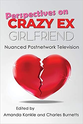Perspectives on Crazy Ex-Girlfriend: Nuanced Postnetwork Television (Television and Popular Culture)
