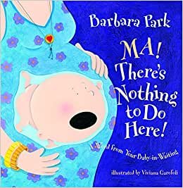 Ma! There's Nothing to Do Here! A Word from your Baby-in-Waiting (Picture Book) indir