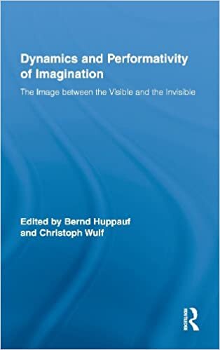 Dynamics and Performativity of Imagination: The Image between the Visible and the Invisible (Routledge Research in Cultural and Media Studies, Band 21)