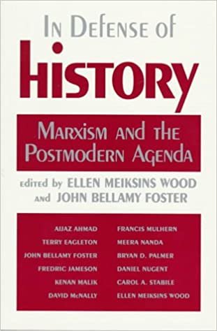 In Defence of History: Marxism and the Postmodern Agenda