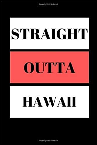 Straight Outta Hawaii: Funny Writing 120 pages Notebook Journal - Small Lined (6" x 9" )