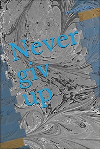 Never giv up: Motivational Notebook, Journal, Diary (110 Pages, Blank, 6 x 9)