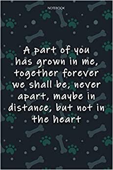 Lined Notebook Journal Cute Dog Cover A part of you has grown in me, together forever we shall be, never apart, maybe in distance, but not in the ... Monthly, Agenda, Over 100 Pages, Journal