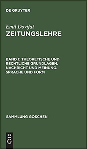 Zeitungslehre, Band 1, Theoretische und rechtliche Grundlagen. Nachricht und Meinung. Sprache und Form (Sammlung Goeschen)