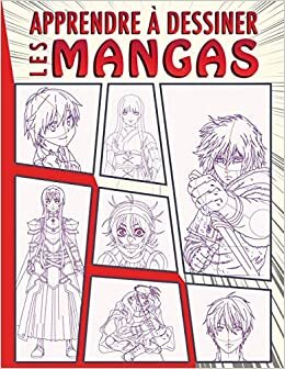 Apprendre à dessiner les mangas: Une méthode simple pour apprendre à dessiner des personnages mangas