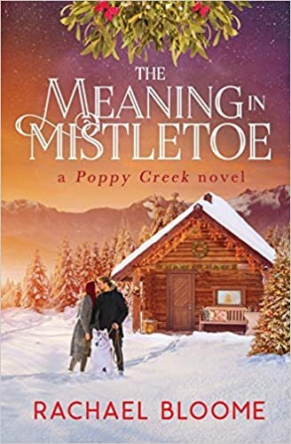 The Meaning in Mistletoe: A Poppy Creek Novel