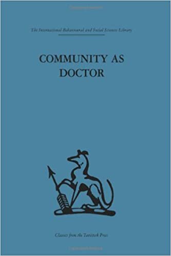 Community As A Doctor: New perspectives on a therapeutic community (International Behavioural and Social Sciences, Classics from the Tavistock Press, Band 69)