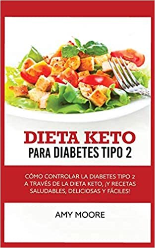Keto Diet for Type 2 Diabetes: How to Manage Type 2 Diabetes Through the Keto Diet Plus Healthy, Delicious, and Easy Recipes! indir