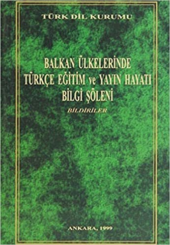 Balkan Ülkelerinde Türkçe Eğitim ve Yayın Hayatı Bilgi Şöleni