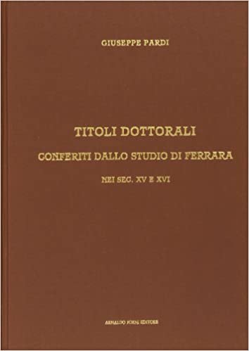 Titoli dottoriali conferiti dallo Studio di Ferrara (rist. anast. 1901) indir