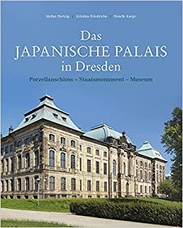 Das Japanische Palais in Dresden: Porzellanschloss - Staatsmonument - Museum. Konzeption und Baugeschichte